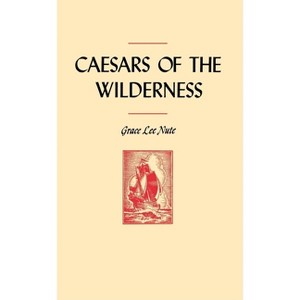 Caesars of the Wilderness - (Publications of the Minnesota Historical Society) by  Grace Lee Nute (Paperback) - 1 of 1