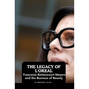 The Legacy of L'Oreal - by  Princewill Lagang (Paperback) - 1 of 1