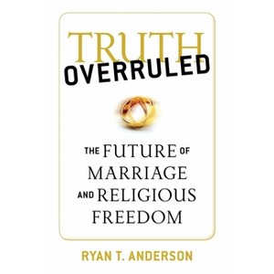 Truth Overruled - by  Ryan T Anderson (Paperback) - 1 of 1