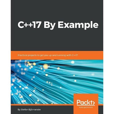 C++17 By Example - by  Stefan Bjornander (Paperback)