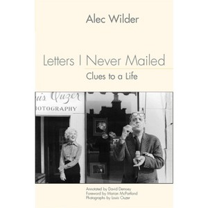 Letters I Never Mailed: Clues to a Life - (Eastman Studies in Music) Annotated by  Alec Wilder & David Demsey (Hardcover) - 1 of 1