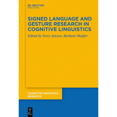 Signed Language and Gesture Research in Cognitive Linguistics - (Cognitive Linguistics Research) by  Terry Janzen & Barbara Shaffer (Paperback)