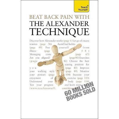 Beat Back Pain with the Alexander Technique - (Teach Yourself) by  Richard Craze (Paperback)