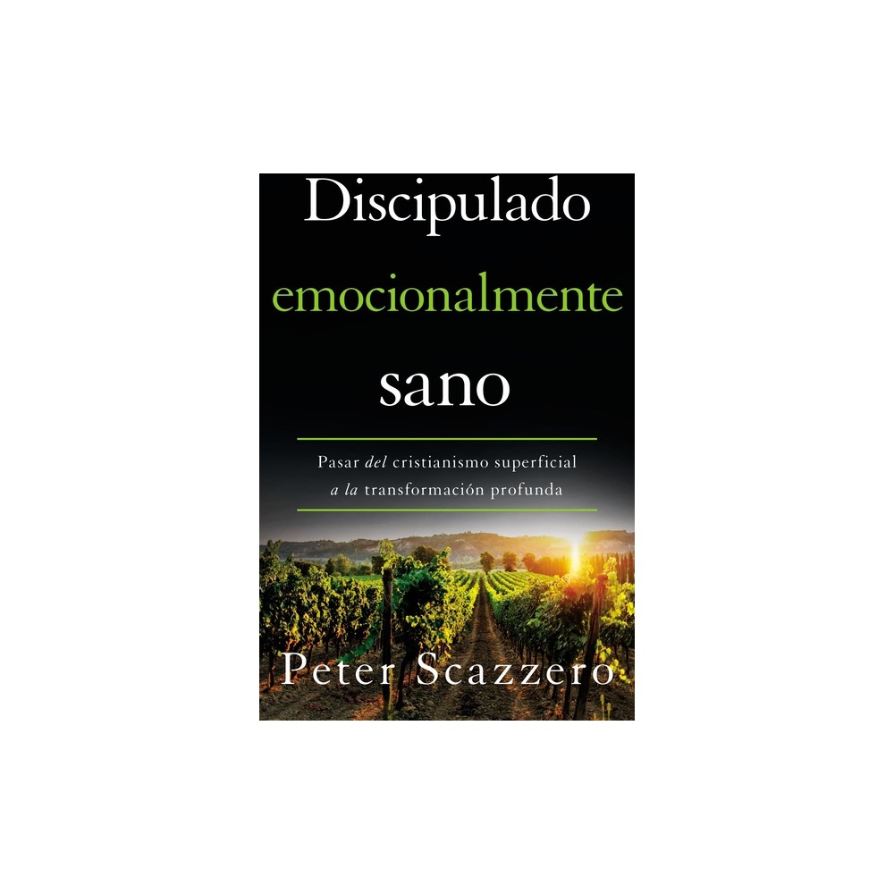 El Discipulado emocionalmente sano - (Emotionally Healthy Spirituality) by Peter Scazzero (Paperback)