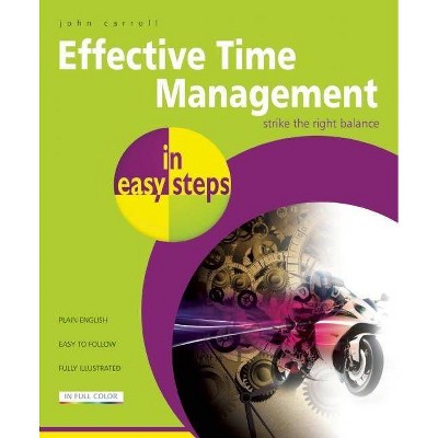 Effective Time Management in Easy Steps - (In Easy Steps) by  John Carroll (Paperback)