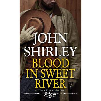 Blood in Sweet River - (A Cleve Trewe Western) by  John Shirley (Paperback)