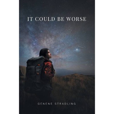 It Could Be Worse - by  Genene Stradling (Paperback)