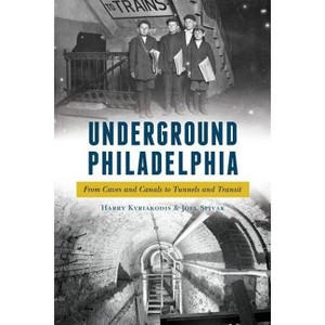 Underground Philadelphia - by  Harry Kyriakodis & Joel Spivak (Paperback) - 1 of 1