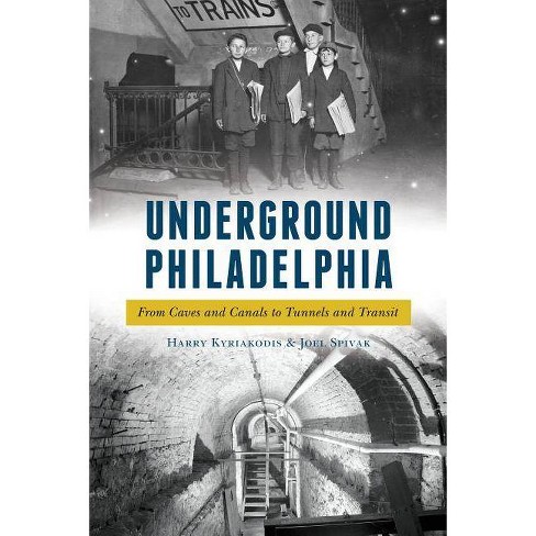 Underground Philadelphia - by  Harry Kyriakodis & Joel Spivak (Paperback) - image 1 of 1