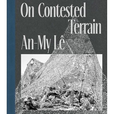 An-My Lê on Contested Terrain - by  Dan Leers (Paperback)