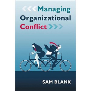 Managing Organizational Conflict - by  Sam Blank (Paperback) - 1 of 1