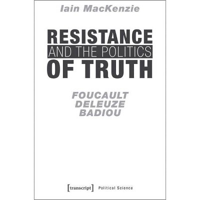 Resistance and the Politics of Truth - (Political Science) by  Iain MacKenzie (Paperback)