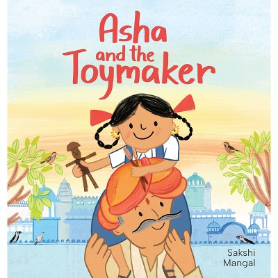 ASHA and the Toymaker - by  Sakshi Mangal (Hardcover)
