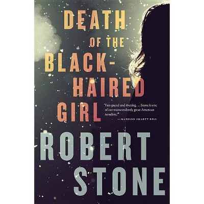 Death of the Black-Haired Girl - by  Robert Stone (Paperback)