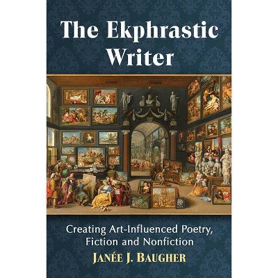 The Ekphrastic Writer - by  Janée J Baugher (Paperback)