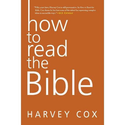 How to Read the Bible - by  Harvey Cox (Paperback)