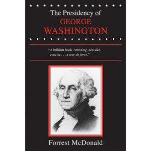 The Presidency of George Washington - (American Presidency) by Forrest McDonald - 1 of 1