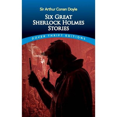 Six Great Sherlock Holmes Stories - (Dover Thrift Editions) by  Sir Arthur Conan Doyle (Paperback)