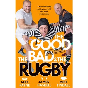 The Good, the Bad & the Rugby - Unleashed - by  Alex Payne & James Haskell & Mike Tindall (Paperback) - 1 of 1