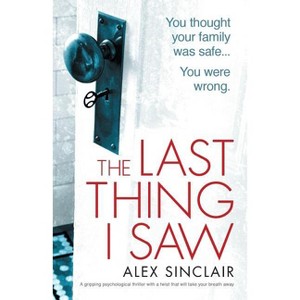 The Last Thing I Saw - by  Alex Sinclair (Paperback) - 1 of 1