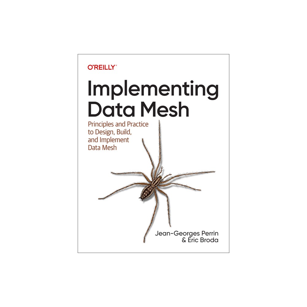 Implementing Data Mesh - by Jean-Georges Perrin & Eric Broda (Paperback)