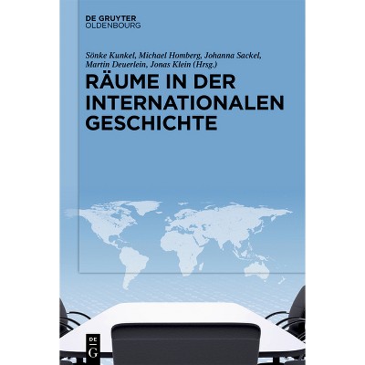 Räume in Der Internationalen Geschichte - by  Sönke Kunkel & Michael Homberg & Johanna Sackel & Martin Deuerlein & Jonas Klein (Hardcover)