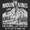 Mens Funny T Shirts The Mountians Are Calling But Im In Debt So Its Off To Work I Go Novelty Tee For Men - Crazy Dog Men's T Shirt - 2 of 4