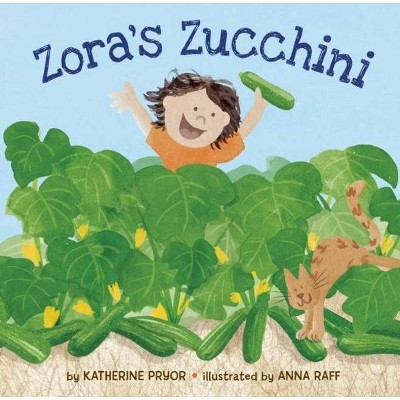 Zora's Zucchini - by  Katherine Pryor (Hardcover)