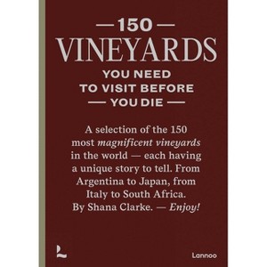 150 Vineyards You Need to Visit Before You Die - by  Shana Clarke (Hardcover) - 1 of 1