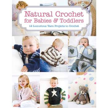 Natural Crochet for Babies & Toddlers - by  Tina Barrett (Paperback)