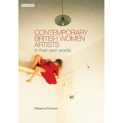 Contemporary British Women Artists - by  Rebecca Fortnum (Paperback)