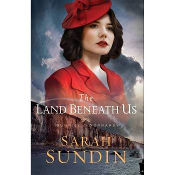 The Land Beneath Us - (Sunrise at Normandy) by  Sarah Sundin (Paperback)