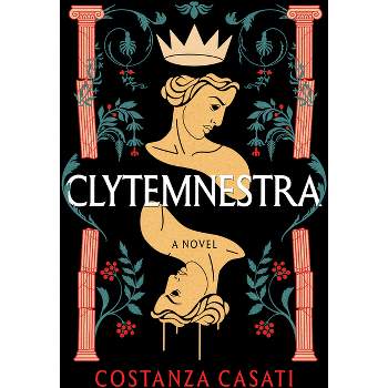 Clytemnestra - by  Costanza Casati (Hardcover)