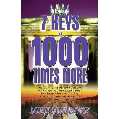 7 Keys to 1000 Times More - by  Mike Murdock (Paperback)