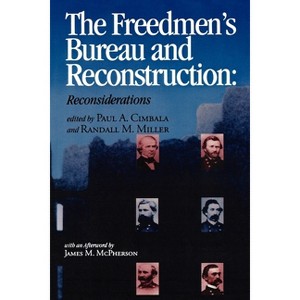 The Freedmen's Bureau and Reconstruction - (Reconstructing America) by  Paul A Cimbala & Randall M Miller (Paperback) - 1 of 1