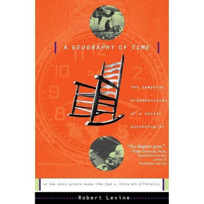 A Geography of Time - by  Robert N Levine (Paperback)