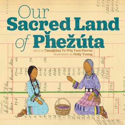 Our Sacred Land of Pȟezúta - by  Tara Perron (Hardcover)