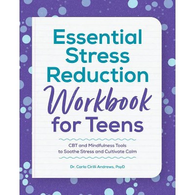 Essential Stress Reduction Workbook for Teens - by  Carla Cirilli Andrews (Paperback)