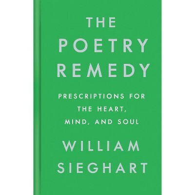 The Poetry Remedy - by  William Sieghart (Hardcover)