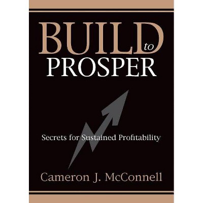 Build to Prosper - by  Cameron J McConnell (Paperback)