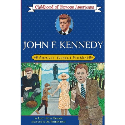 John F. Kennedy - (Childhood of Famous Americans (Paperback)) by  Lucy Post Frisbee (Paperback)