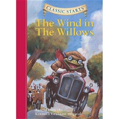 The Wind in the Willows - (Classic Starts(r)) by  Kenneth Grahame (Hardcover)