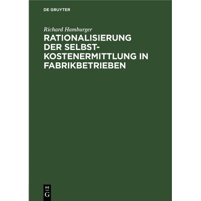 Rationalisierung Der Selbstkostenermittlung in Fabrikbetrieben - by  Richard Hamburger (Hardcover)