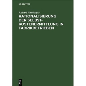 Rationalisierung Der Selbstkostenermittlung in Fabrikbetrieben - by  Richard Hamburger (Hardcover) - 1 of 1