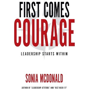 First Comes Courage - by  Sonia McDonald (Paperback) - 1 of 1