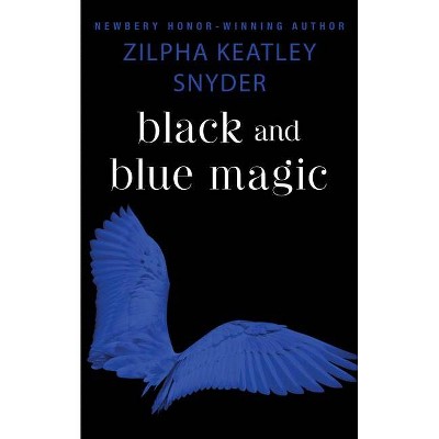 Black and Blue Magic - by  Zilpha Keatley Snyder (Paperback)