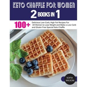 Keto Chaffle for Women - (Healthy Life) by  Sofia Wilson (Paperback) - 1 of 1