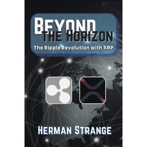 Beyond the Horizon-The Ripple Revolution with XRP - (Blockchain and Cryptocurrency Exposed) by  Herman Strange (Paperback) - 1 of 1