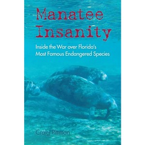 Manatee Insanity - (Florida History and Culture) by  Craig Pittman (Paperback) - 1 of 1