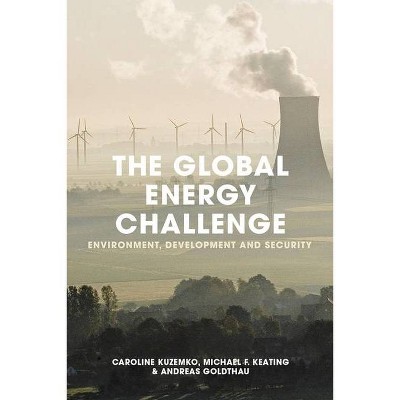 The Global Energy Challenge - by  Caroline Kuzemko & Andreas Goldthau & Michael Keating (Paperback)